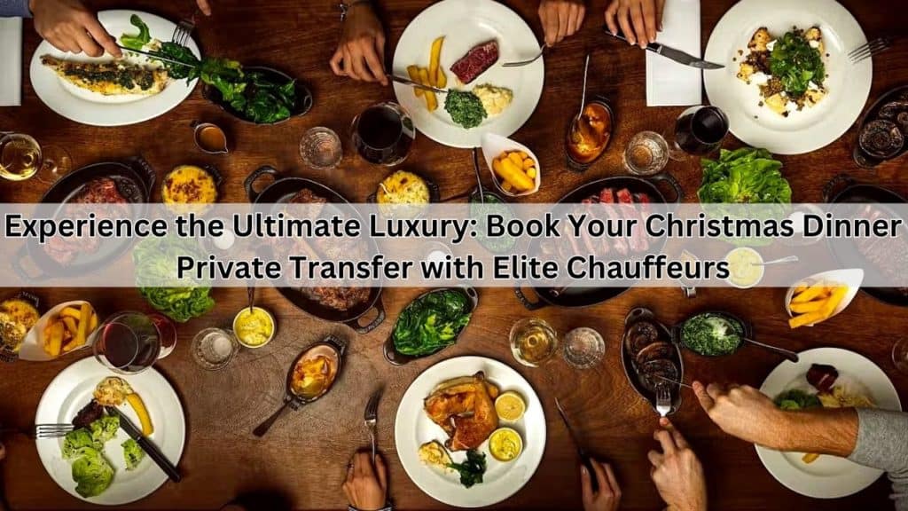 Book Your Christmas Dinner Private Transfer with Elite Chauffeurs